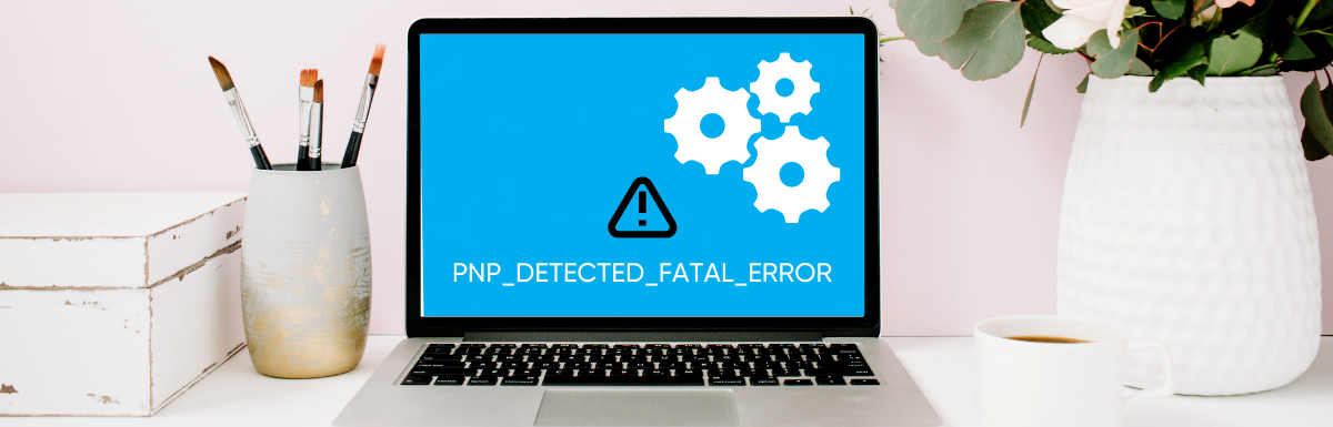 How to Fix PNP Detected Fatal Error: Causes, Fixes, and Prevention